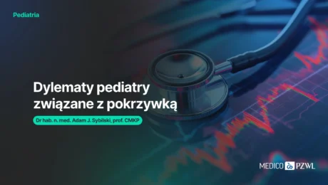 Dylematy pediatry związane z pokrzywką