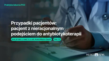 Przypadek pacjenta z nieracjonalnym podejściem do antybiotykoterapii