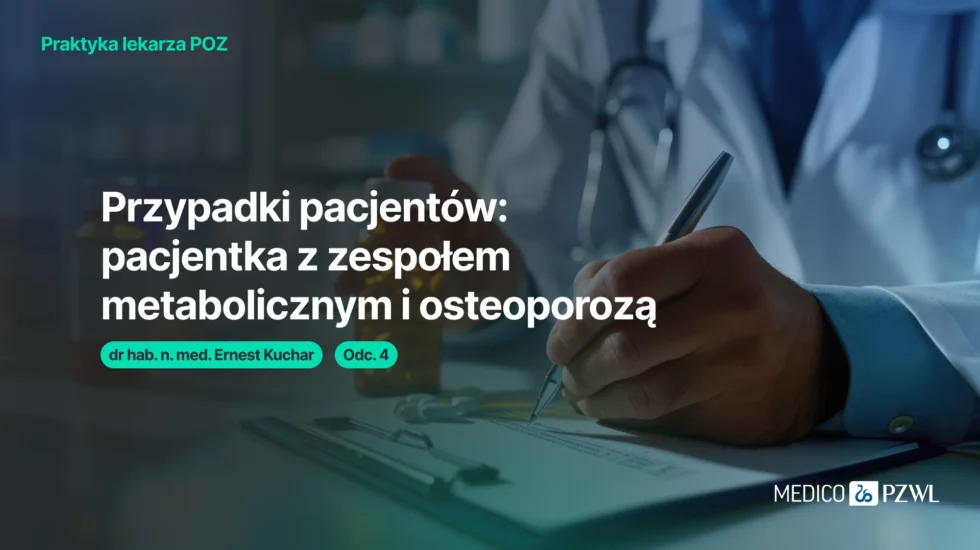 Jak zarządzać terapią wielochorobowego pacjenta: zespół metaboliczny i osteoporoza
